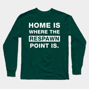 Home is where the Respawn is Long Sleeve T-Shirt